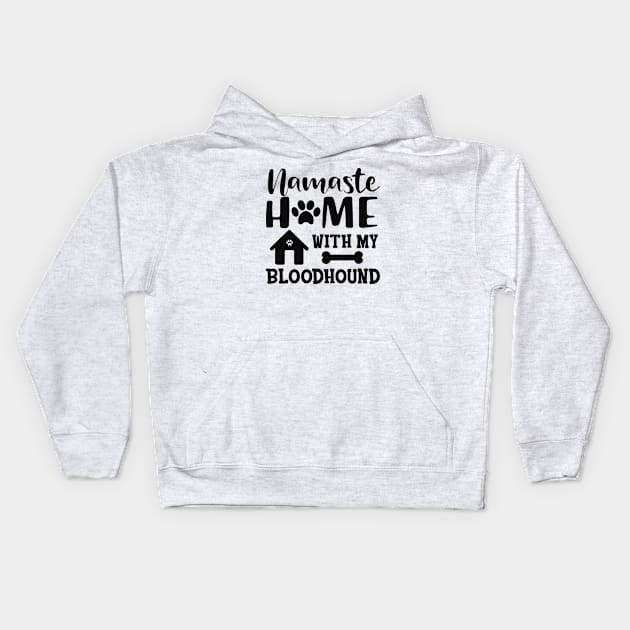 Bloodhound dog - Namaste home with my bloodhound Kids Hoodie by KC Happy Shop